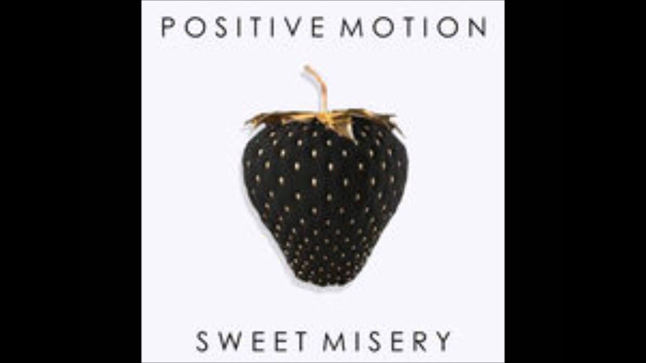 Positive Motion - Sweet Misery