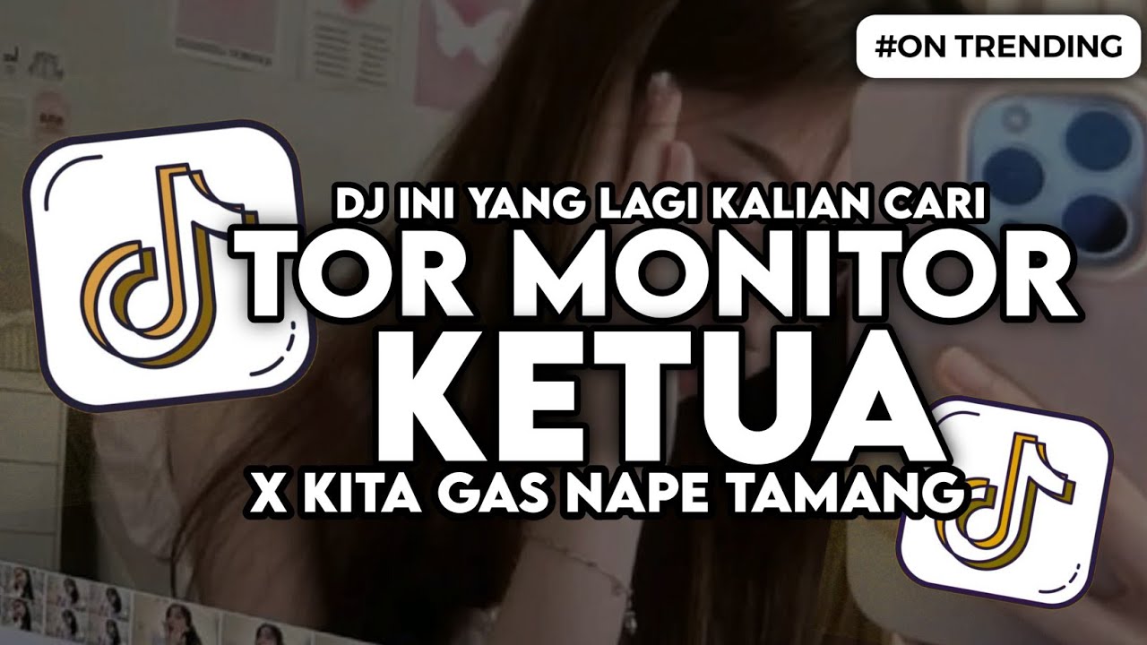 DJ TOR MONITOR KETUA X KITA GAS NAPE TAMANG - ORANG BARU LEBE GACOR SLOW VIRAL BASS TIKTOK