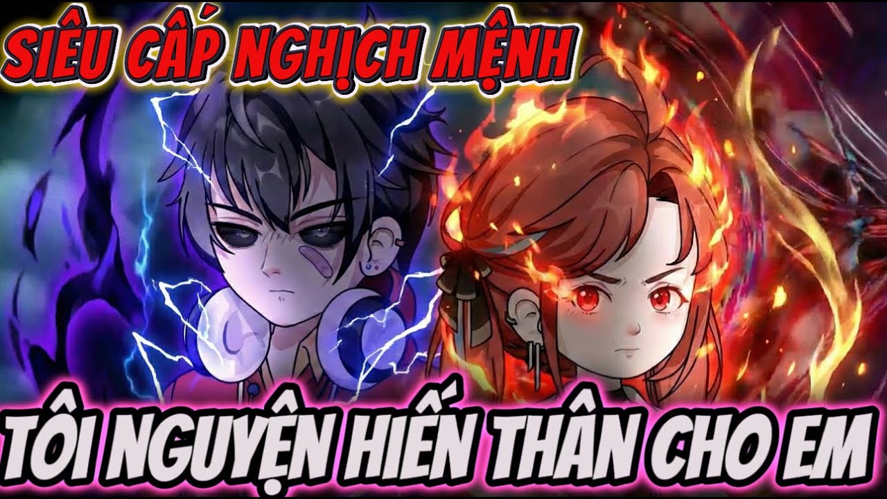 Full version | SIÊU CẤP NGHỊCH MỆNH - TÔI NGUYỆN HIẾN THÂN CHO EM | NỮ vietsub