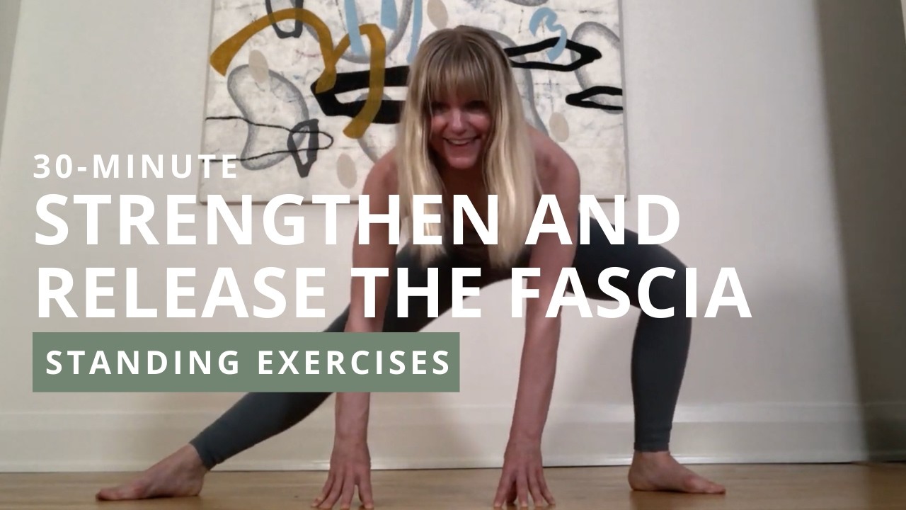 Standing Exercises to Strengthen and Release the Fascia