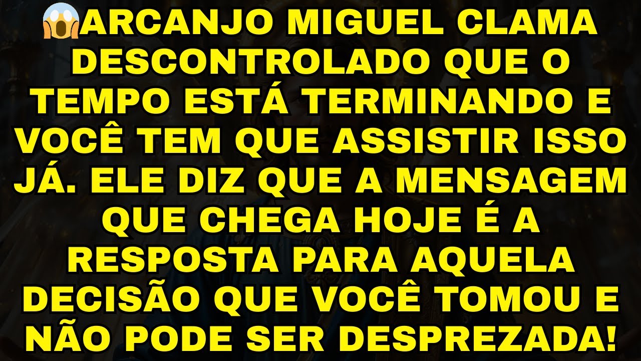 😱ARCANJO MIGUEL CLAMA DESCONTROLADO QUE O TEMPO ESTÁ TERMINANDO E VOCÊ TEM QUE ASSISTIR ISSO JÁ. ELE