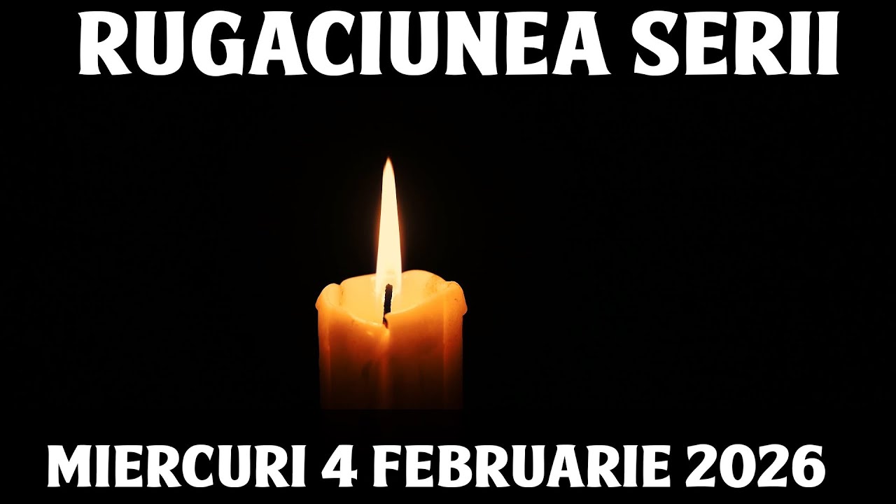 RUGACIUNEA SERII DE MIERCURI 4 FEBRUARIE 2026