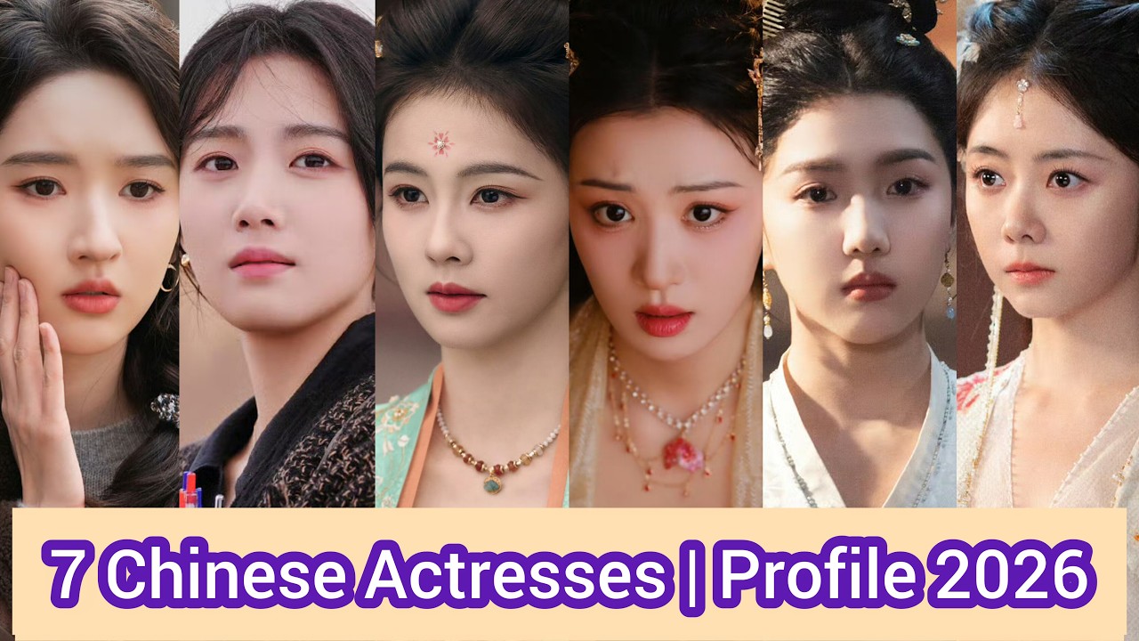 7 Chinese Actresses | Profile 2026