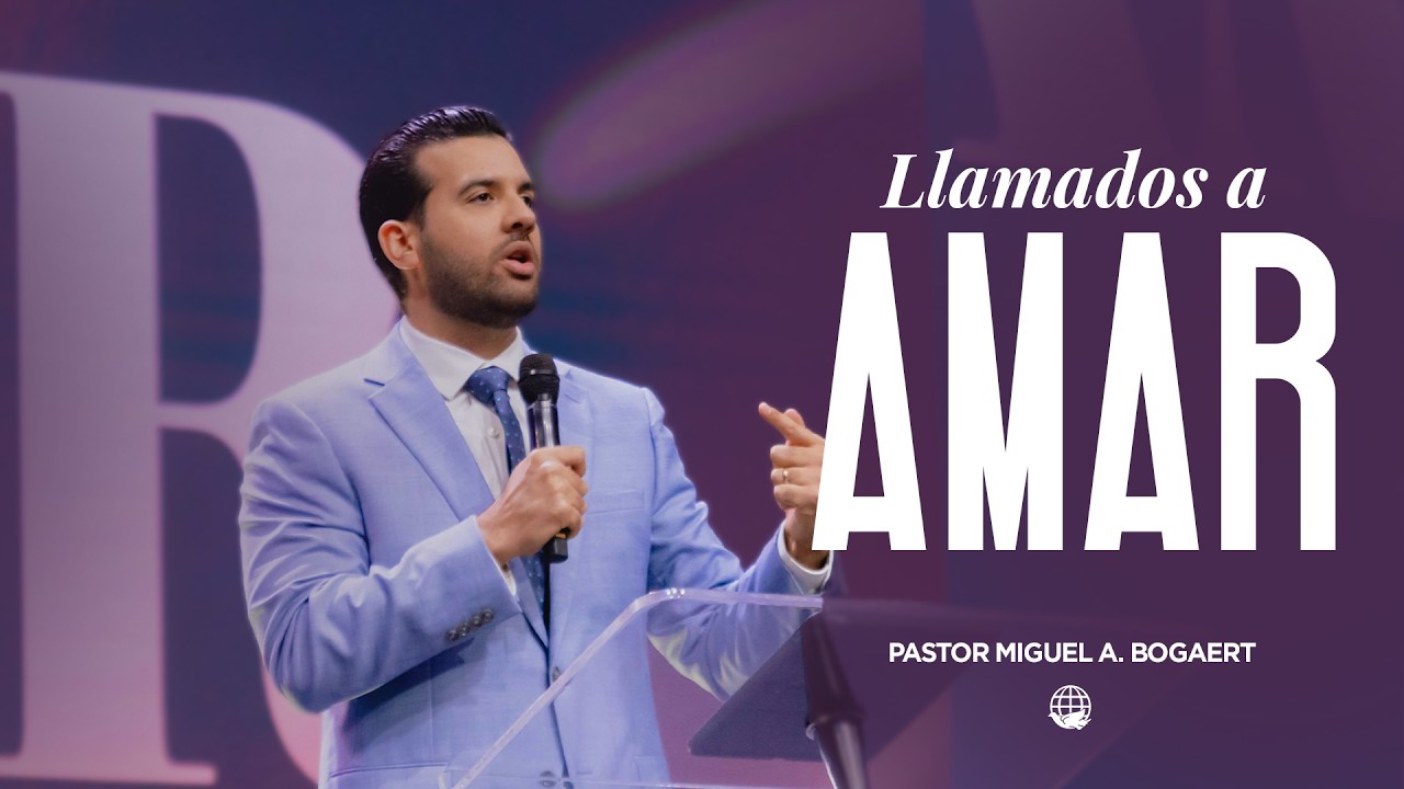 Llamados a amar | Pastor Miguel A. Bogaert&ndash;Monte de Dios Horeb