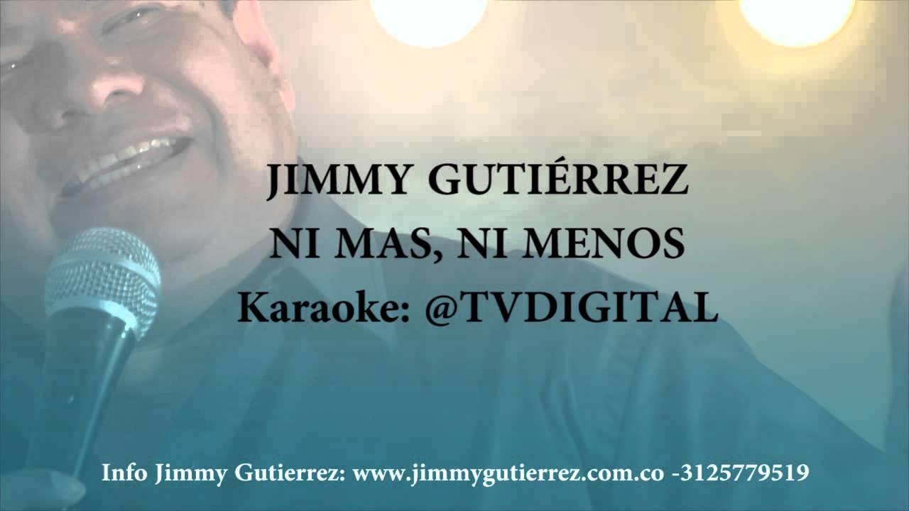 KARAOKE NI MAS NI MENOS  -  JIMMY GUTIERREZ