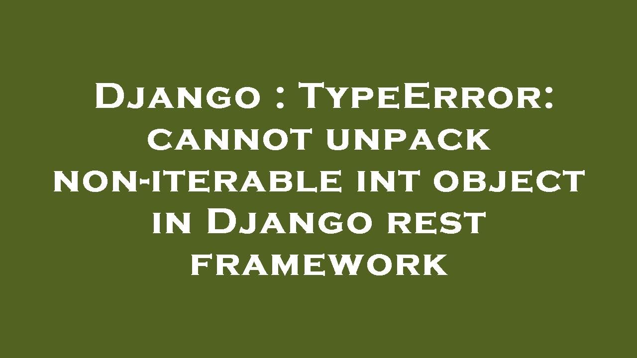 Django : TypeError: cannot unpack non-iterable int object in Django rest framework