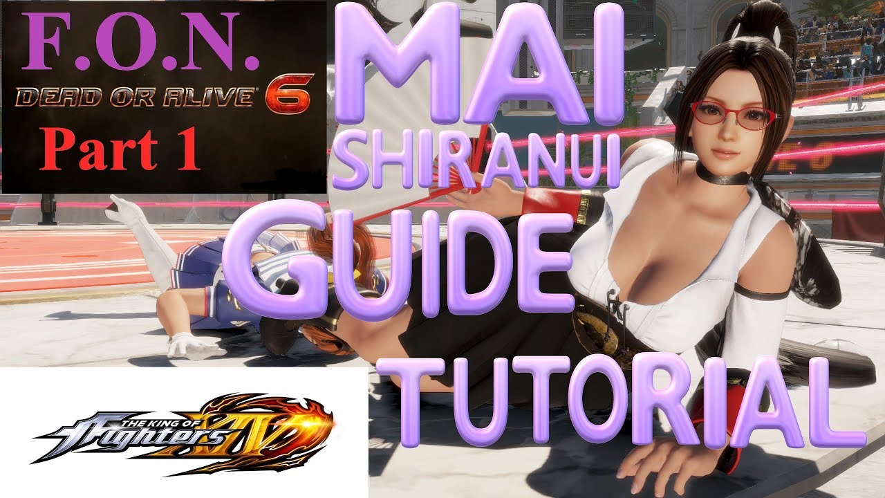 Dead or Alive 6: MAI SHIRANUI GUIDE Tutorial w/Force of Nature