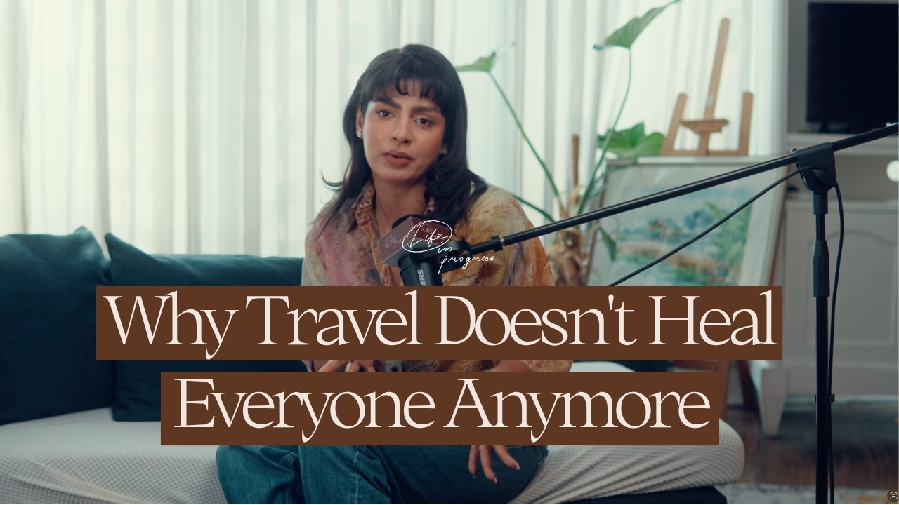 Why Travel Doesn't Heal Everyone Anymore | Life in Progress Podcast