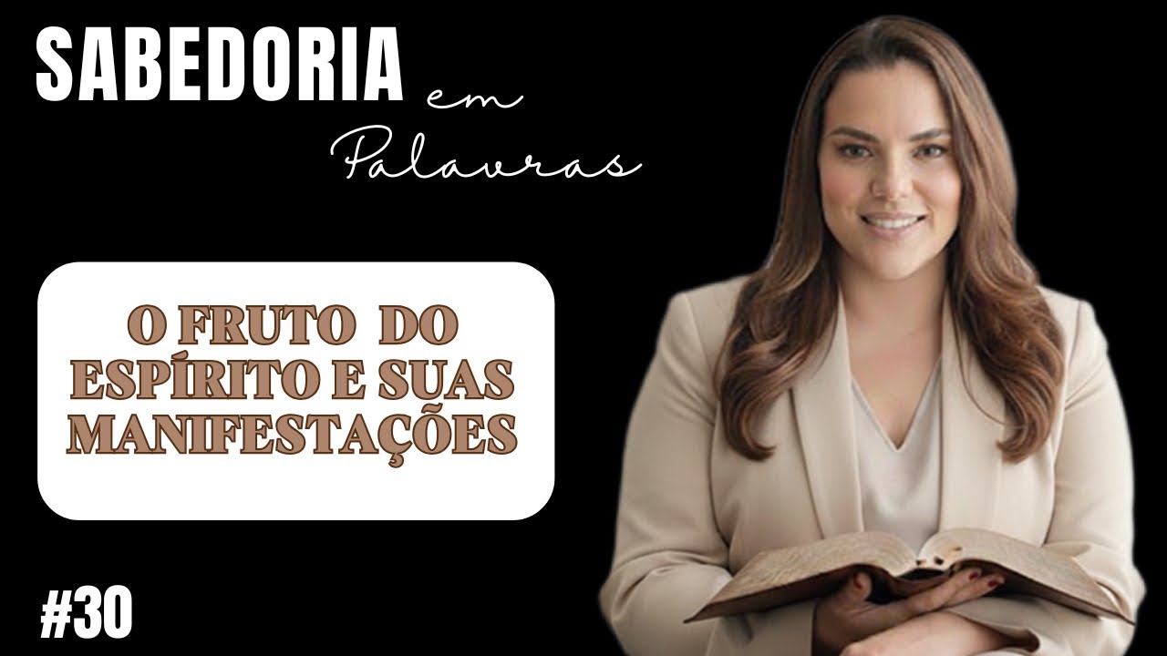 ENTENDA COMO O FRUTO DO ESPÍRITO SE MANIFESTA E BUSQUE SUA MELHOR VERSÃO