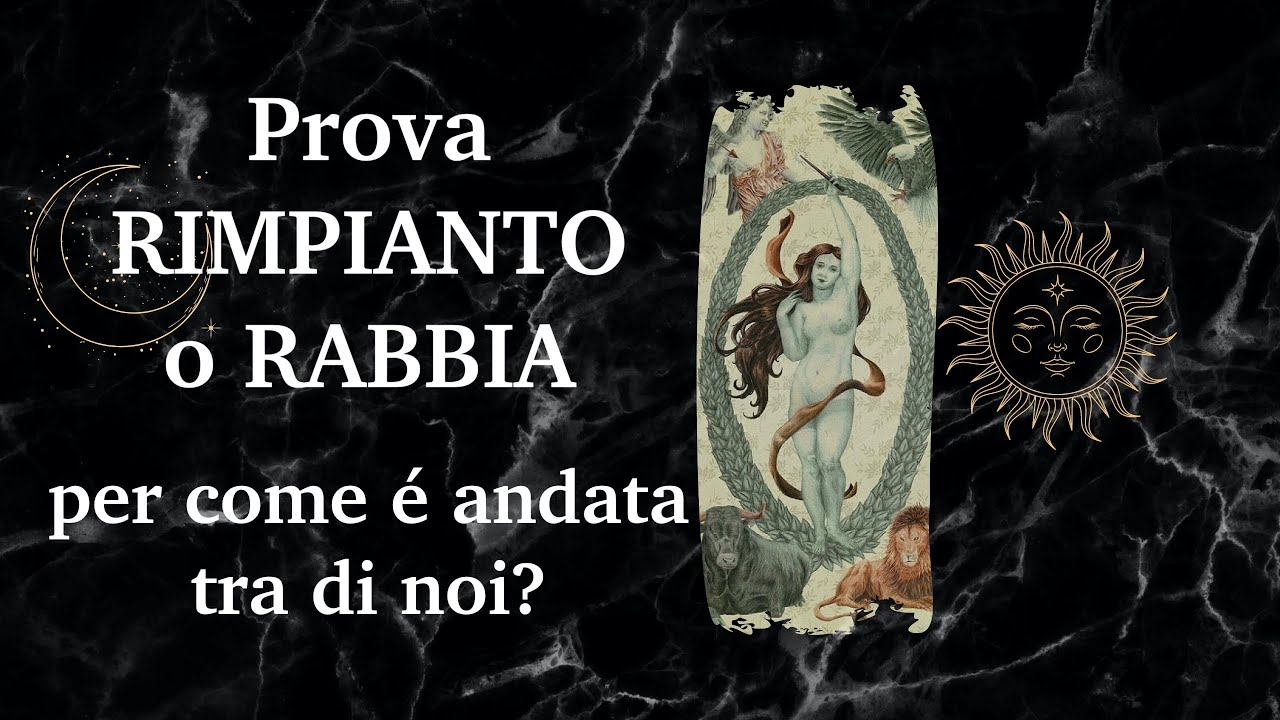 Prova RIMPIANTO o RABBIA per come é andata tra di noi? Tarocchi Interattivi