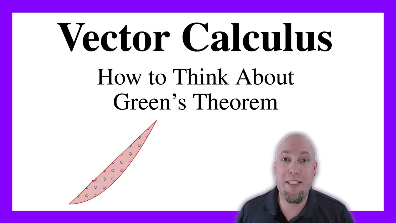 Vector Calculus - Lecture 18: How to Think About Green's Theorem