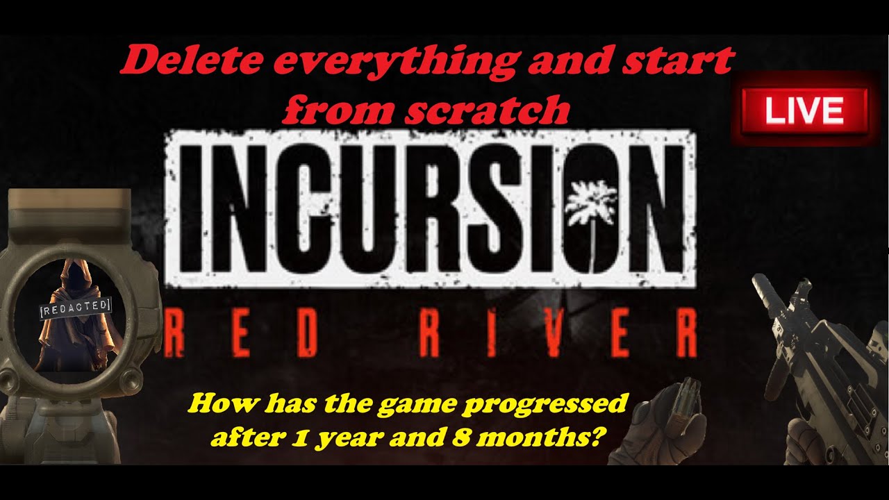 Delete everything and start from scratch | INCURSION RED RIVER
