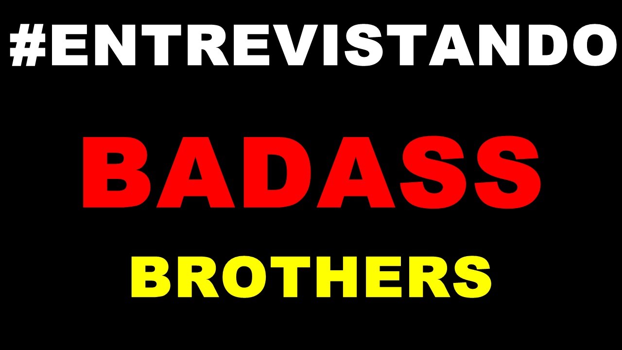 #ENTREVISTANDO = BADASS BROTHERS