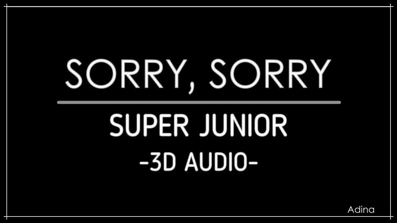 SORRY, SORRY - SUPER JUNIOR (3D Audio)