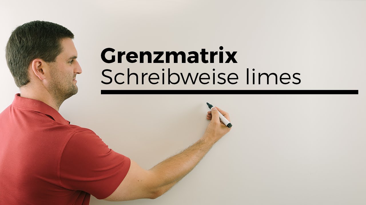 Grenzmatrix, Schreibweise limes, &Uuml;bergangsprozesse,  | Mathe by Daniel Jung
