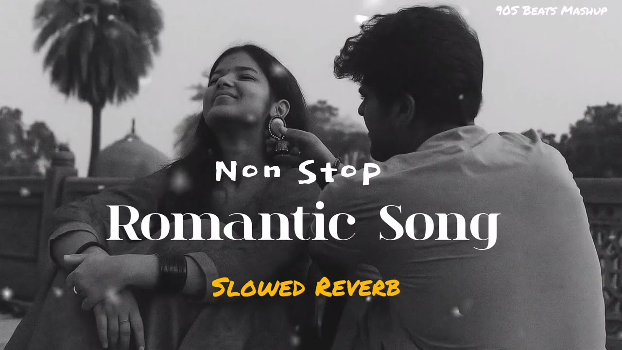 Non Stop Mashup Slowed Reverb Lofi Best Bollywood Romantic Love Trending By 90S Beats Mashup 