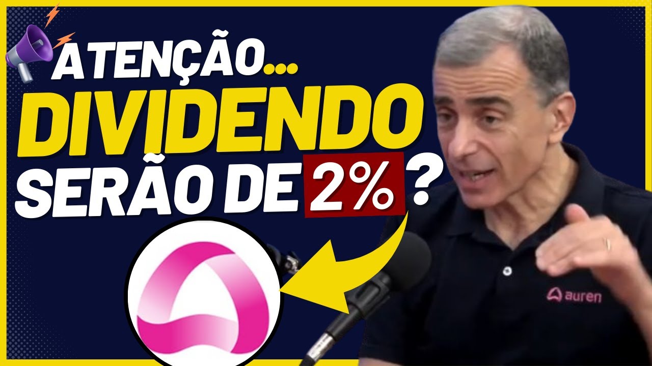🚨CFO DA AUREN REVELA TUDO SOBRE DIVIDENDOS– AURE3 PAGARÁ BAIXOS DIVIDENDOS? AUREN ESTÁ CARA?