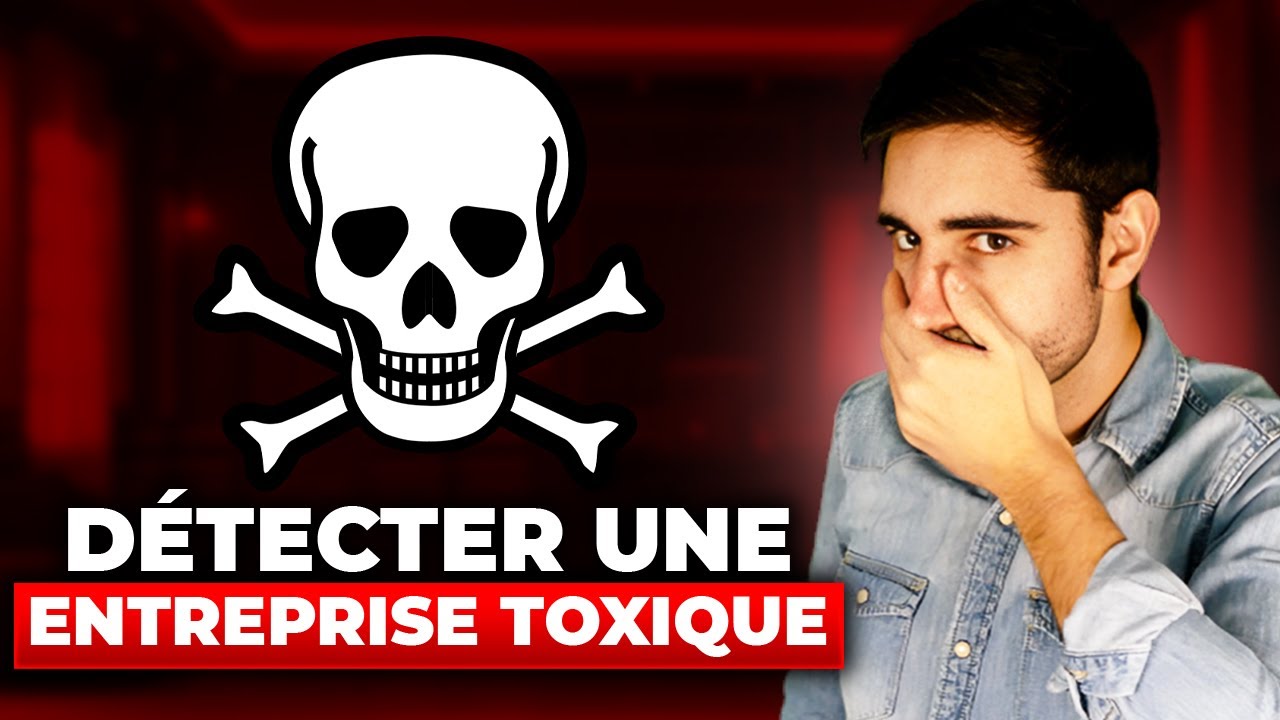 DÉTECTER UNE ENTREPRISE TOXIQUE (comment les repérer vite et bien)