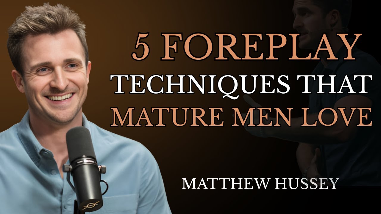5 Foreplay Techniques Mature Men Secretly Crave | Matthew Hussey Reveals What They Really Want