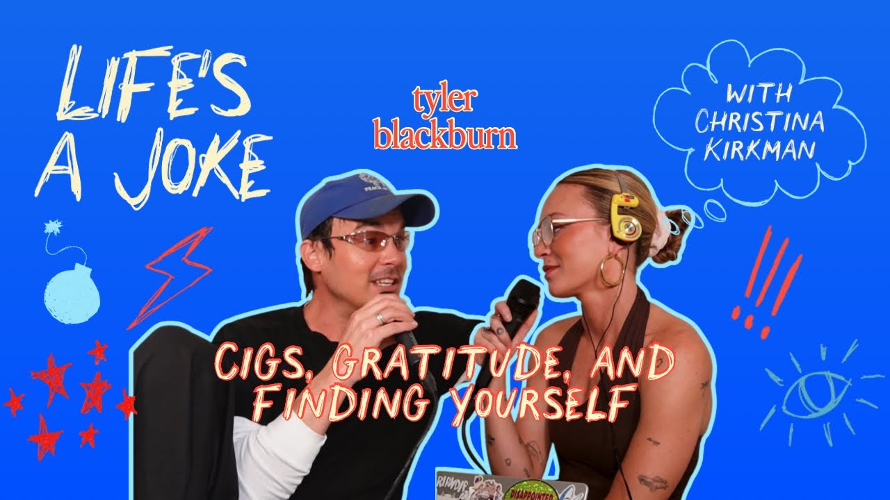 tyler blackburn: cigs, gratitude, and finding yourself | Episode 47