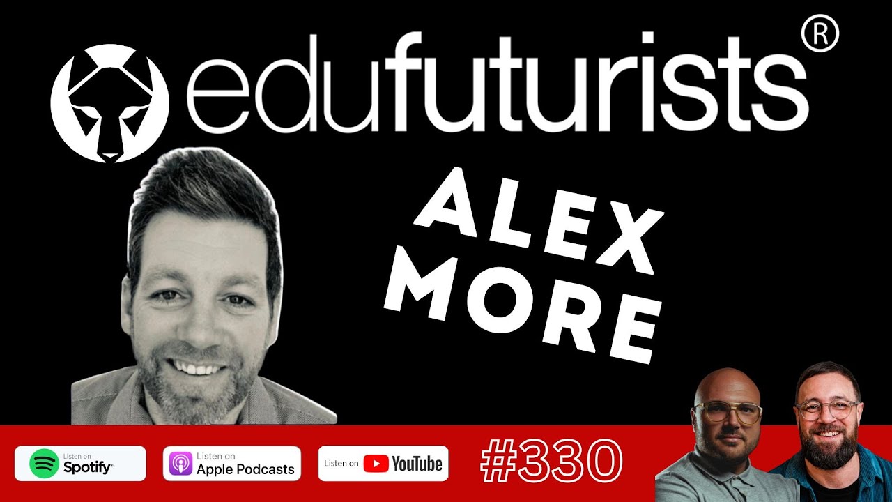Edufuturists #330 Why Context Matters with Alex More