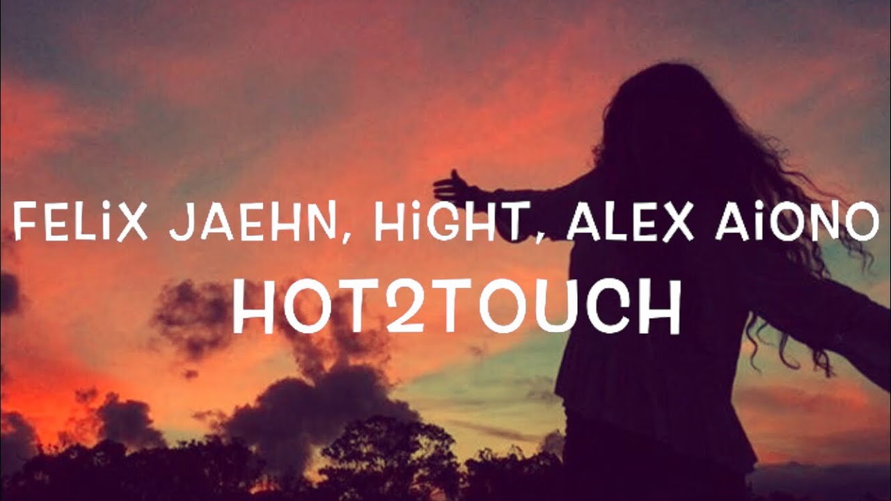 Felix Jaehn, Hight, Alex Aiono - Hot2Touch Lyrics