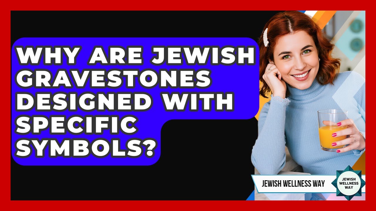 Why Are Jewish Gravestones Designed With Specific Symbols? - Jewish Wellness Way