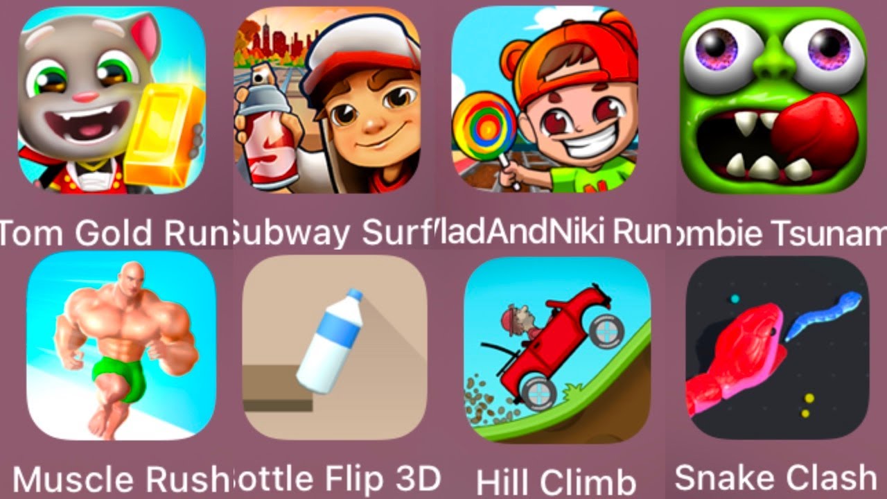 Tom Gold Run, Subway Surfers,Vlad and Niki Run,Zombie Tsunami,Muscle Run,Bottle Flip 3D,Hill Climb,S