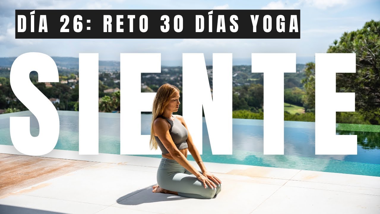 Día 26 - SIENTE | Reto 30 días de yoga