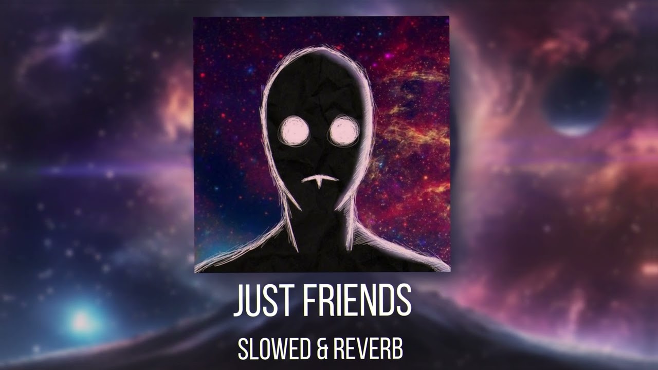 Just friends (SLOWED & REVERB)