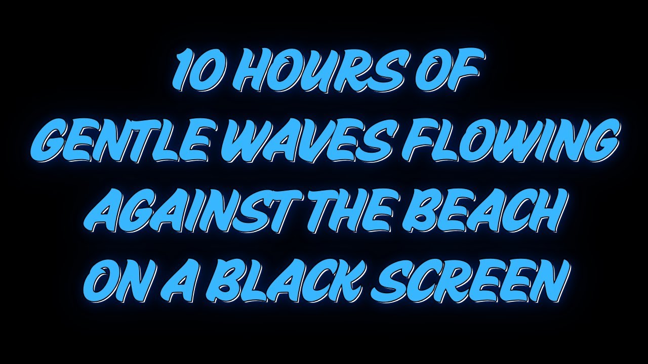10 Hours Of Gentle Waves Flowing Against The Beach On A Black Screen