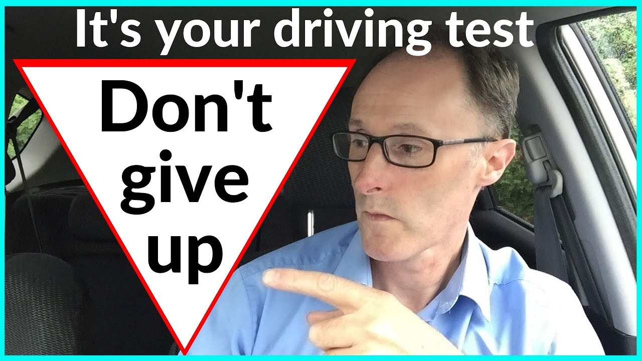 Your DRIVING TEST.  Don't give up