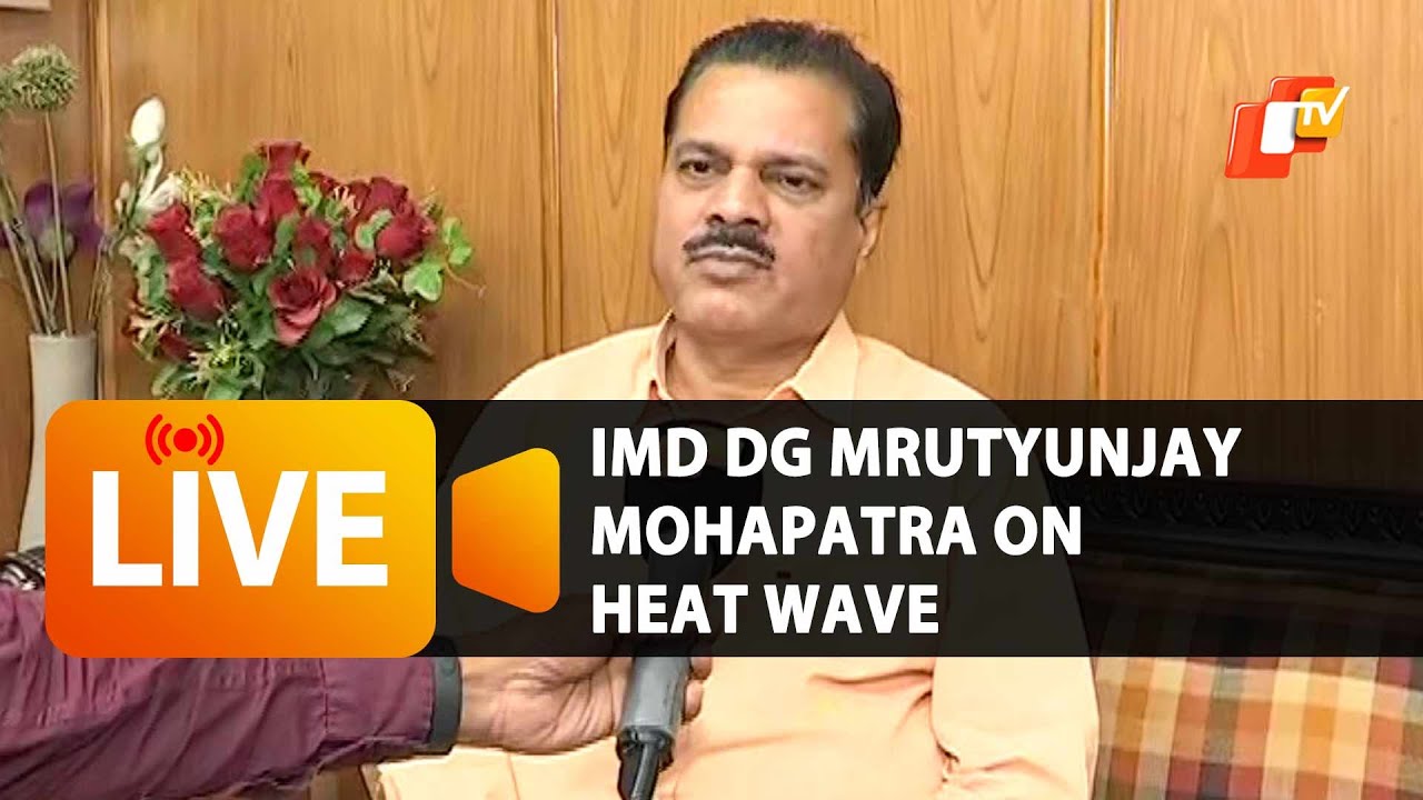 LIVE  |  IMD DG MRUTYUNJAY MOHAPATRA ON HEAT WAVE