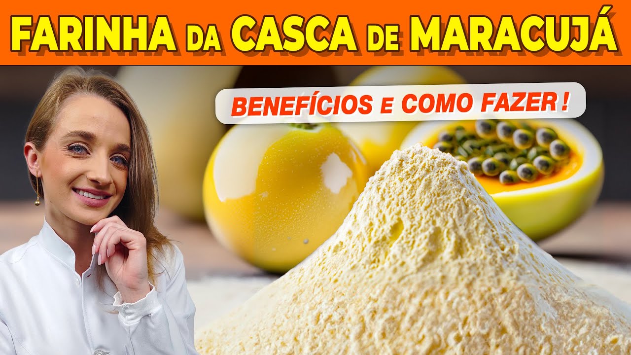 4 Maiores Benefícios da FARINHA DA CASCA DE MARACUJÁ - Como Fazer e Usar, Receitas e Dicas