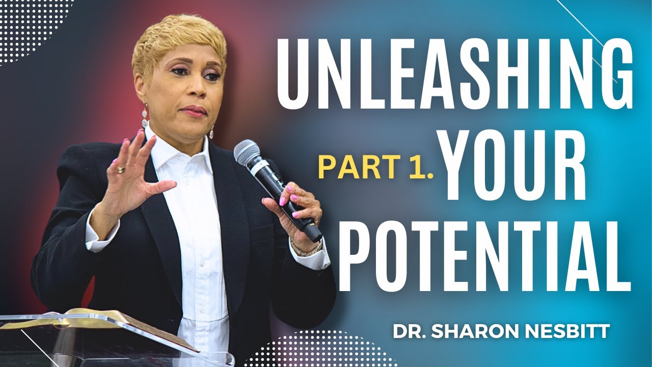 Unleashing Your Potential! Pt.1 | Dr. Sharon Nesbitt