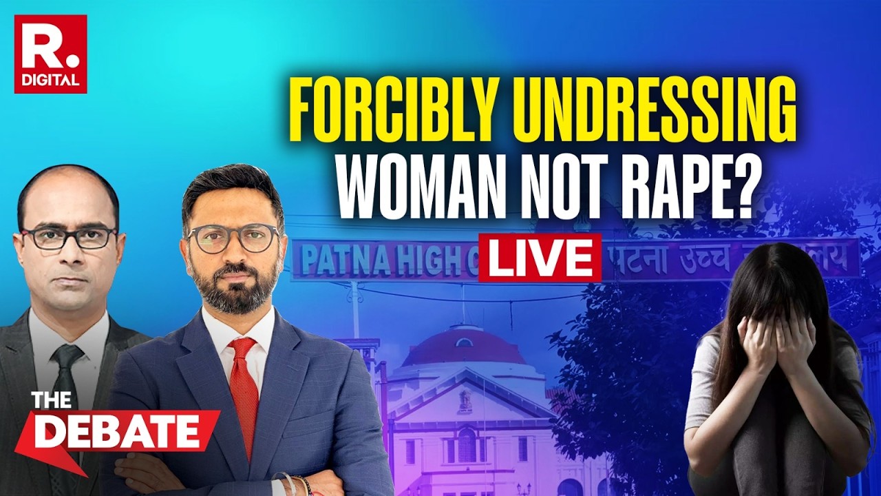 Debate LIVE: Patna High Court Order On &ldquo;Undressing&rdquo; & &ldquo;Groping&rdquo; Not Rape Sparks Outrage