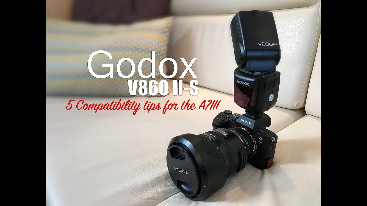 Godox V860 II-S. 5 Compatibility tips for the A7III