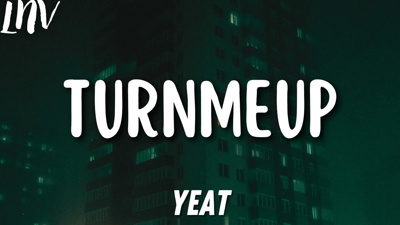 Yeat - Turn Me Up (Official Lyrics)