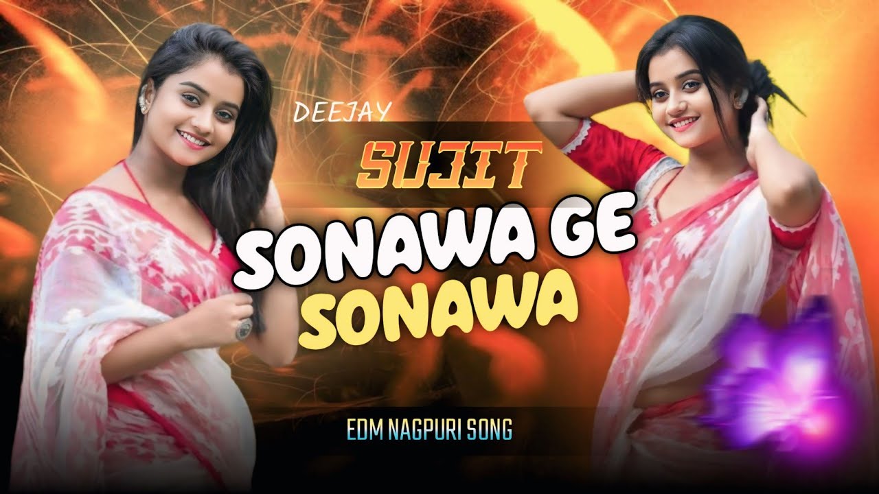 SONAWA GE SONAWA (REMIX) EDM NAGPURI SONG MIX BY DJ SUJIT EXCLUSIVE 