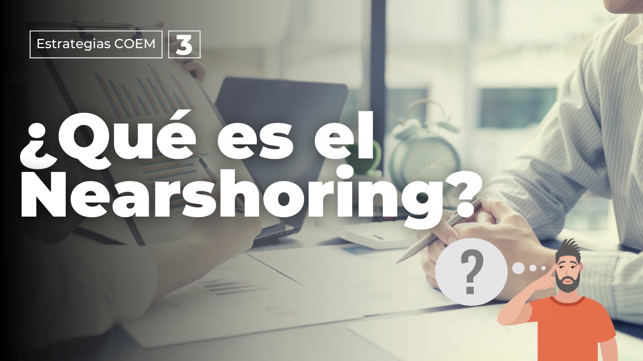 ¿Qué es el Nearshoring?: La clave para la competitividad empresarial en un mundo globalizado