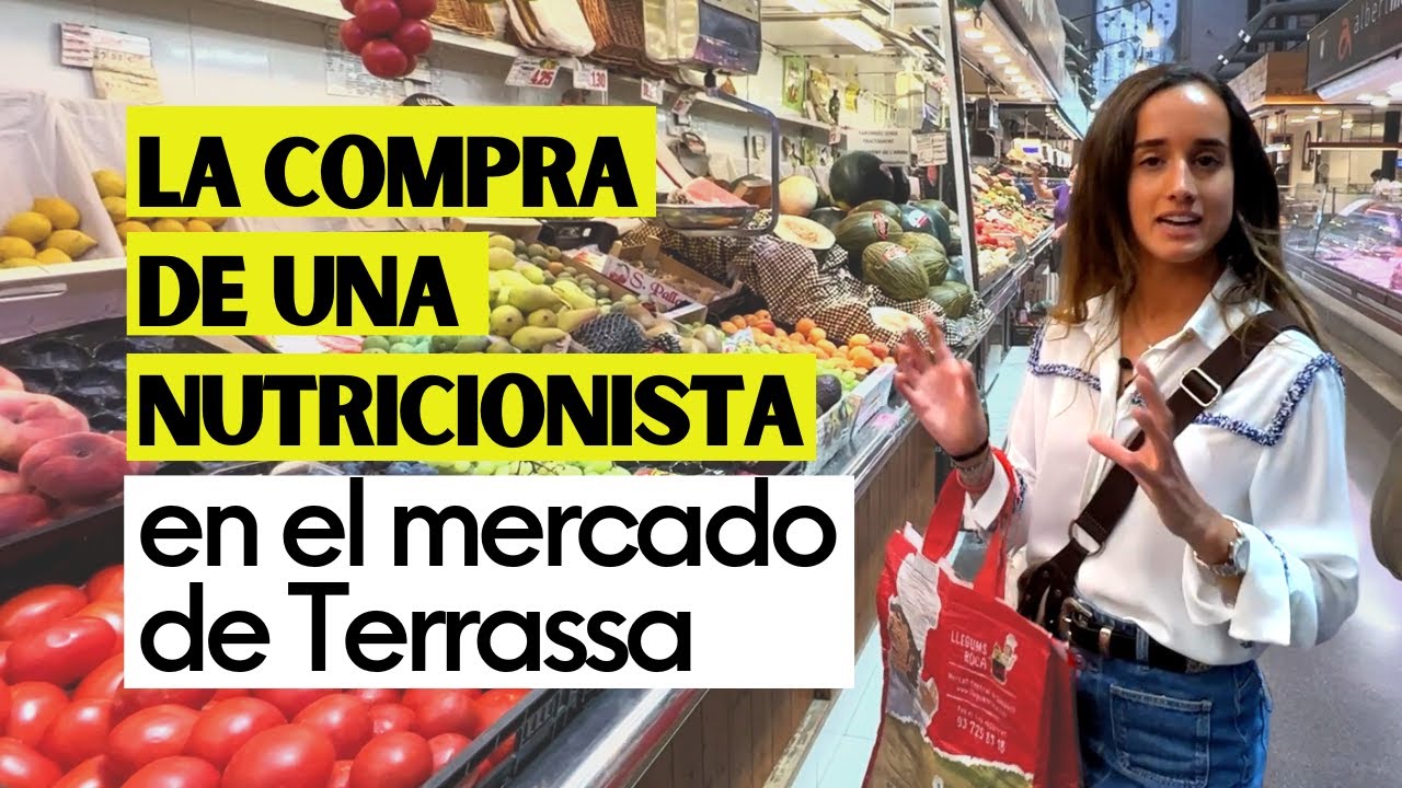 LA COMPRA SALUDABLE DE UNA NUTRICIONISTA EN EL MERCADO DE TERRASSA