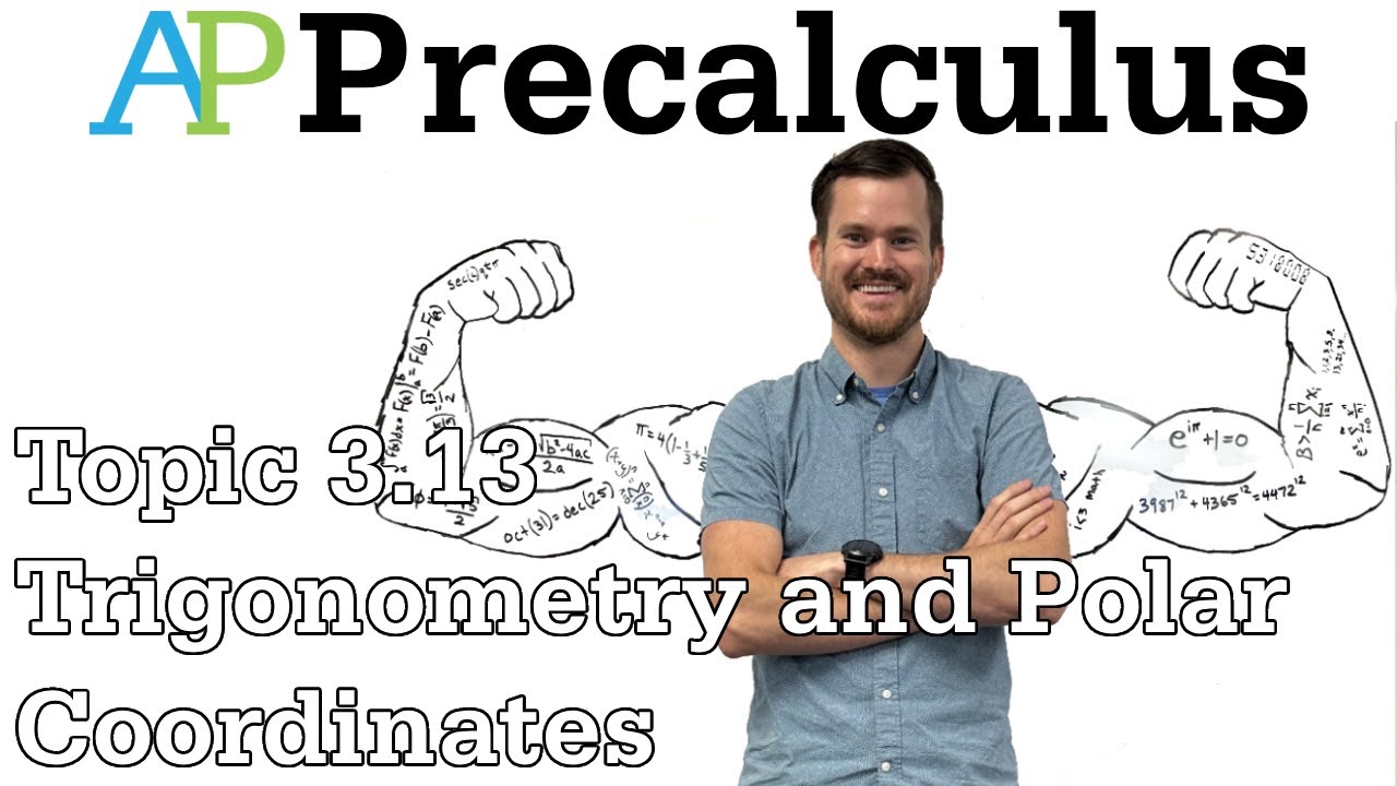 AP Precalculus Notes (Topic 3.13) Trigonometry and Polar Coordinates