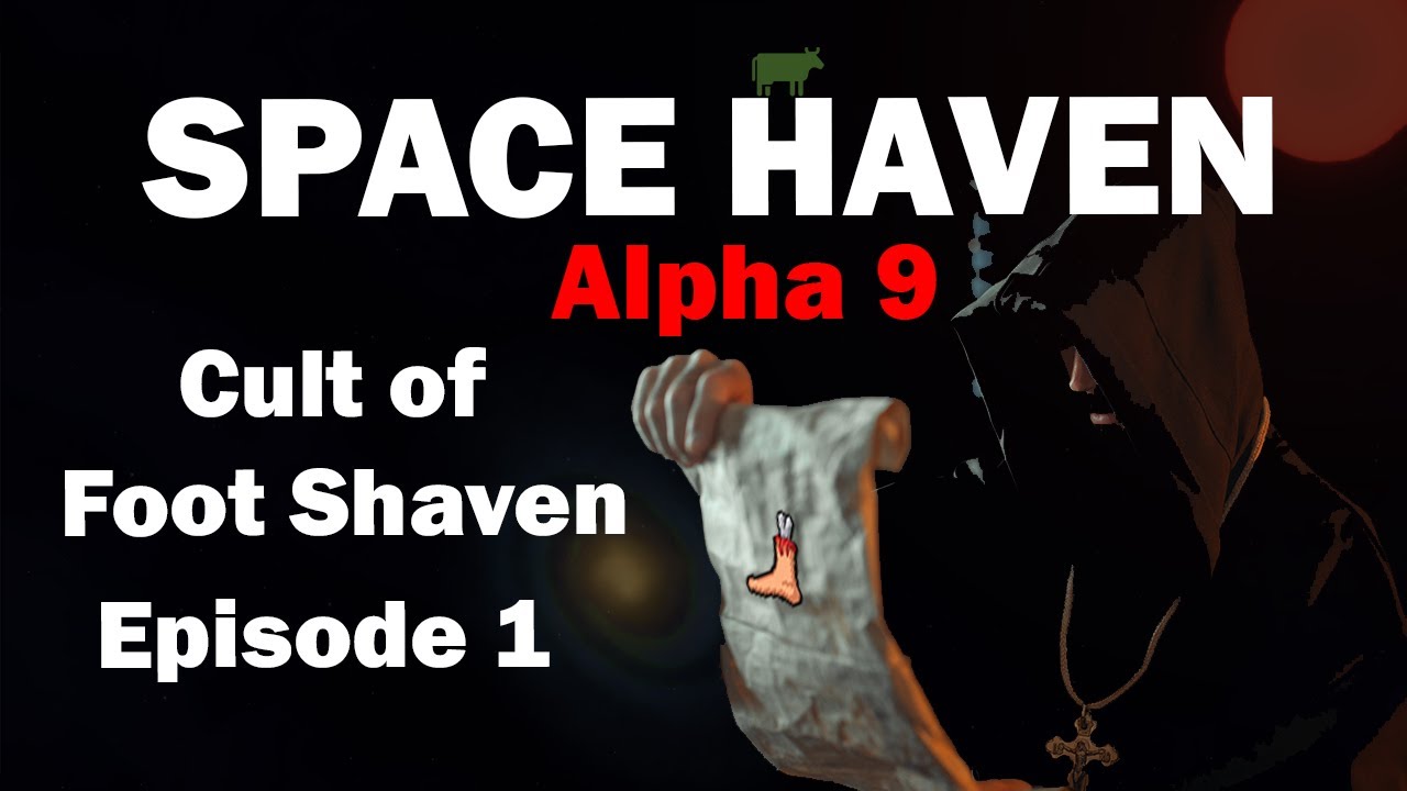 Cult of Foot Shaven: Space Haven Alpha 9 [EP1]