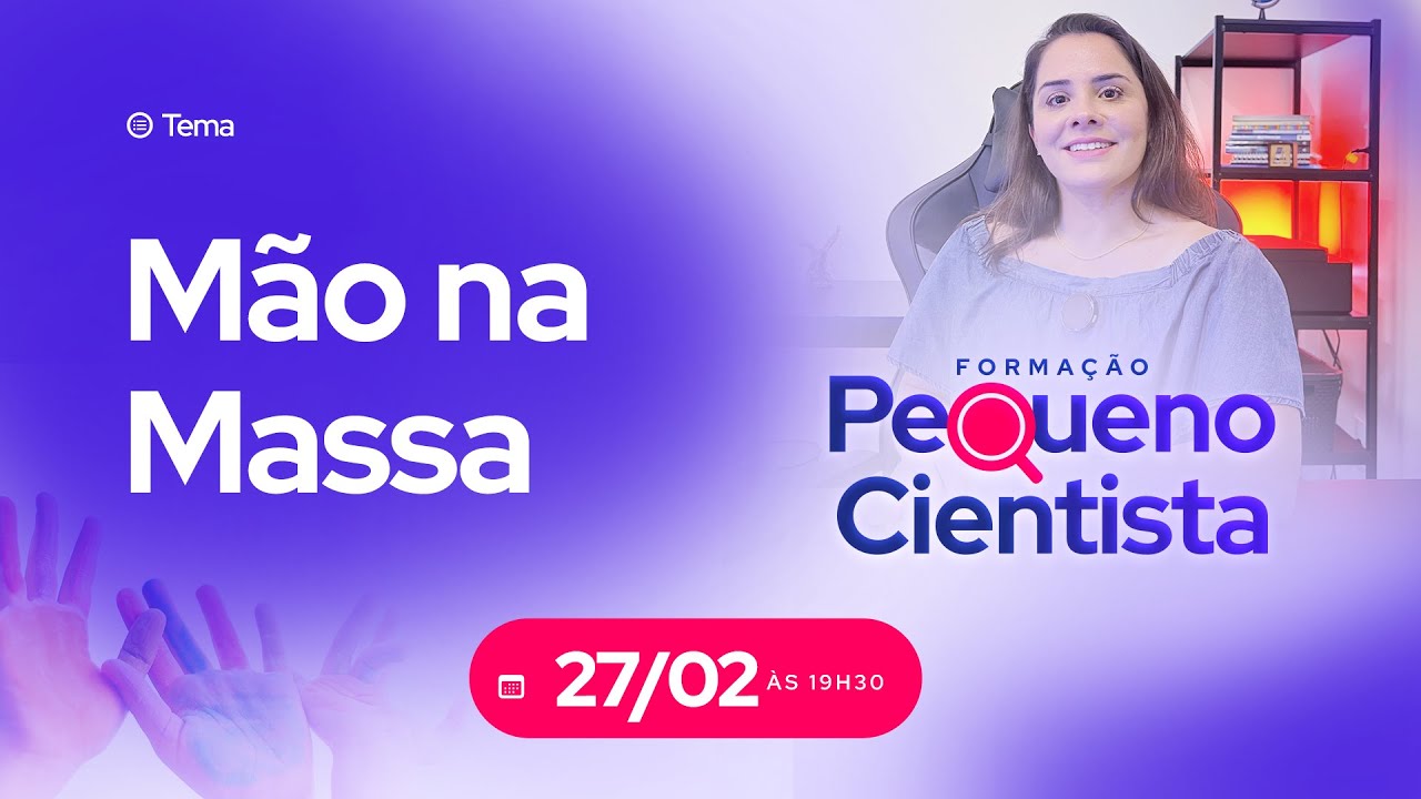 Formação Pequeno Cientista - Mão na Massa