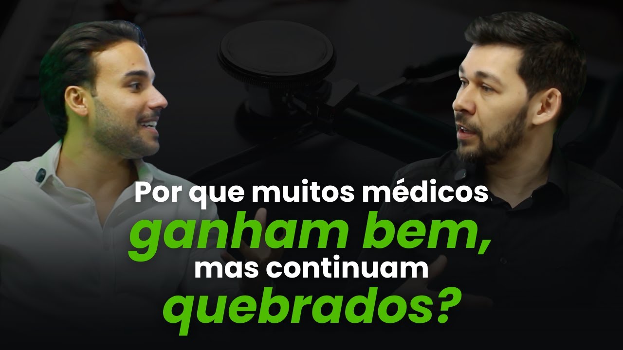 Episódio 19: Por que muitos médicos ganham bem, mas continuam quebrados?