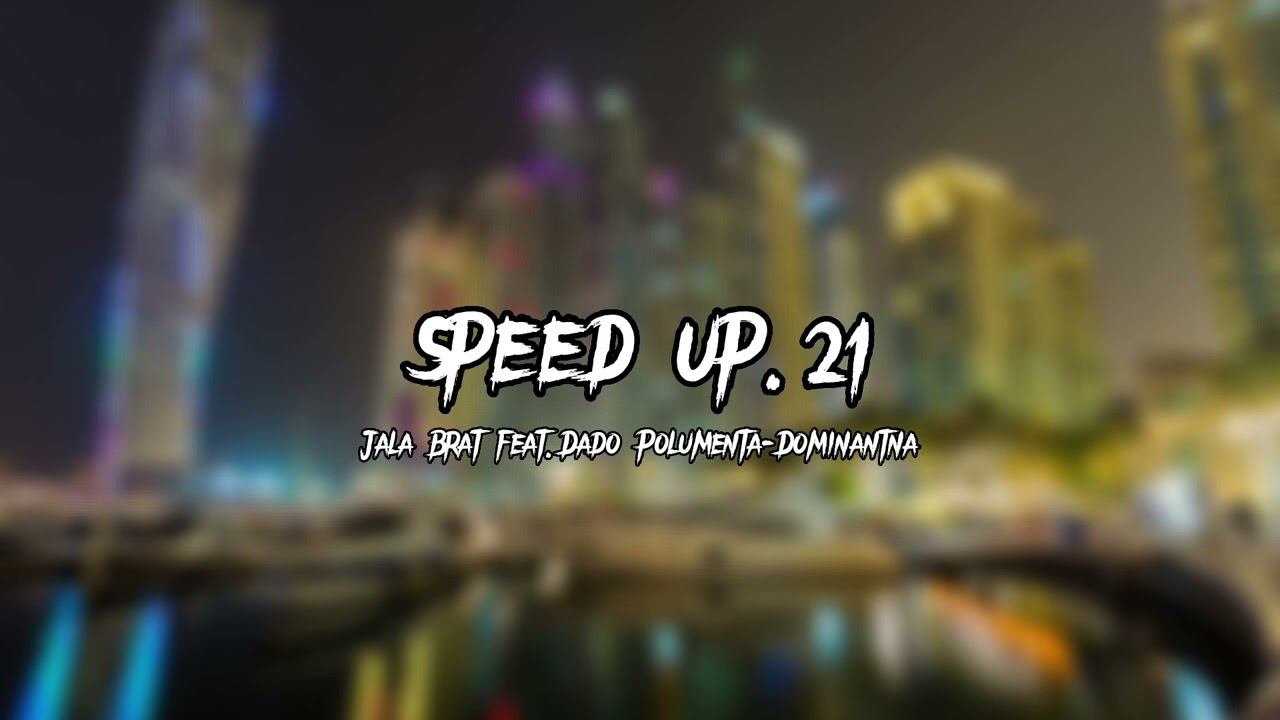 Jala Brat feat. Dado Polumenta-Dominantna (speed up)