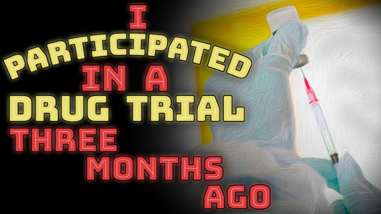 I participated in a drug trial three months ago | NoSleep | by somethinggoeshere2