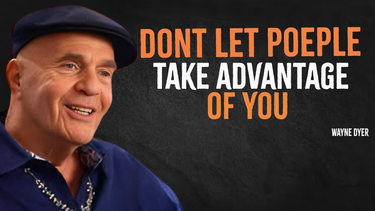 Dont Let People Take Advantage of You | Wayne Dyer Motivation