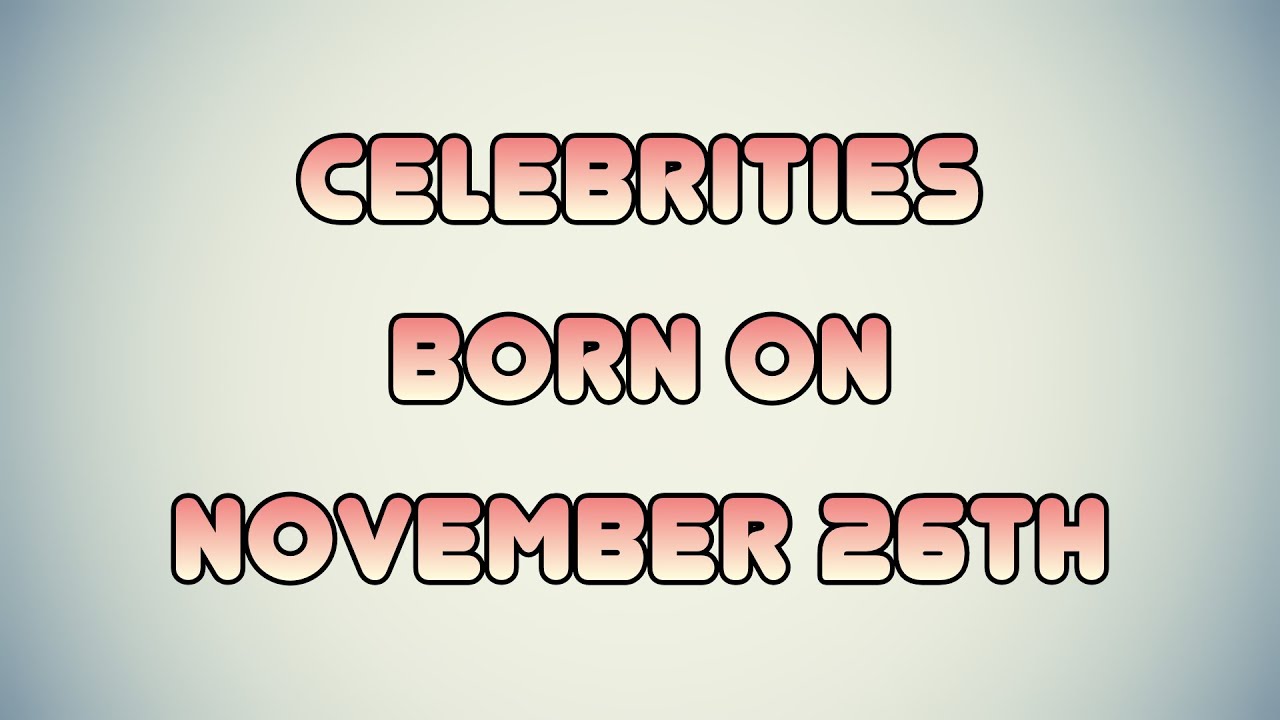 Celebrities born on November 26th