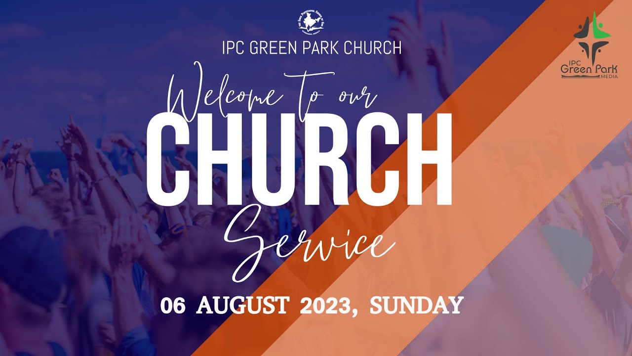 IPC GREEN PARK | SUNDAY WORSHIP SERVICE | 06 AUGUST 2023